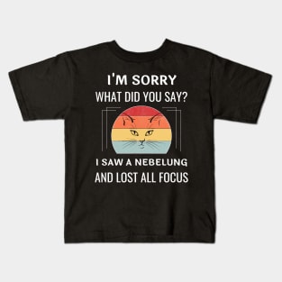 Funny Nebelung Cat I'm Sorry What Did You Say I Saw A Nebelung And Lost All Focus Kids T-Shirt